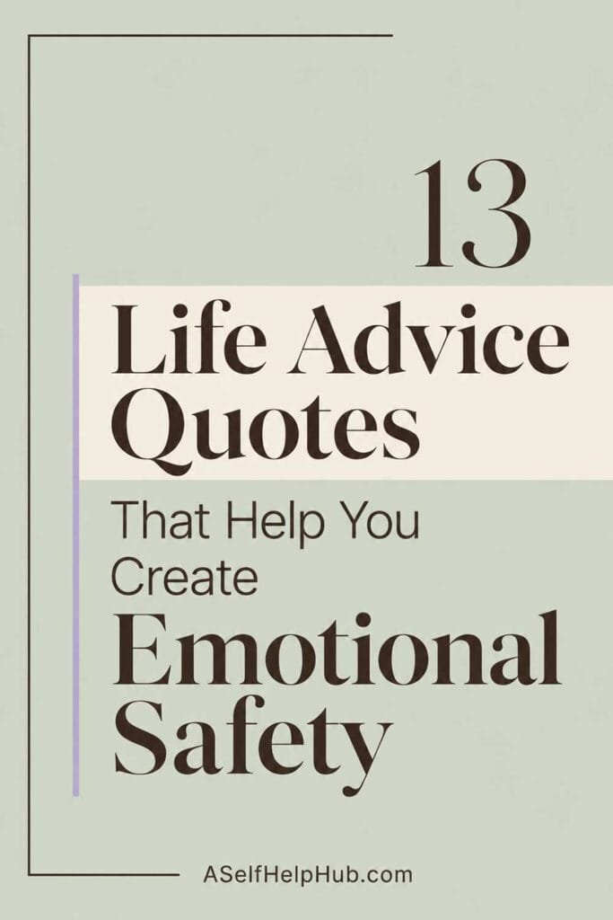 13 Life Advice Quotes That Help You Create Emotional Safety