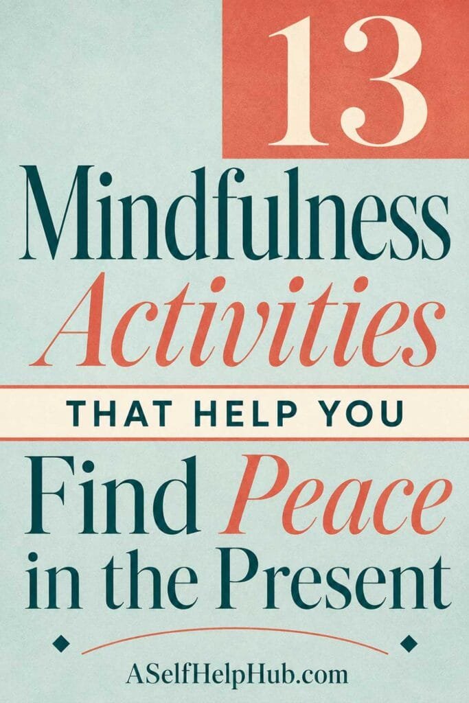 13 Mindfulness Activities That Help You Find Peace in the Present