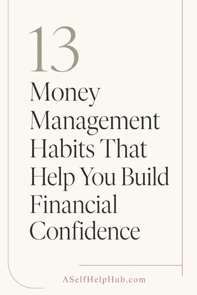 13 Money Management Habits That Help You Build Financial Confidence