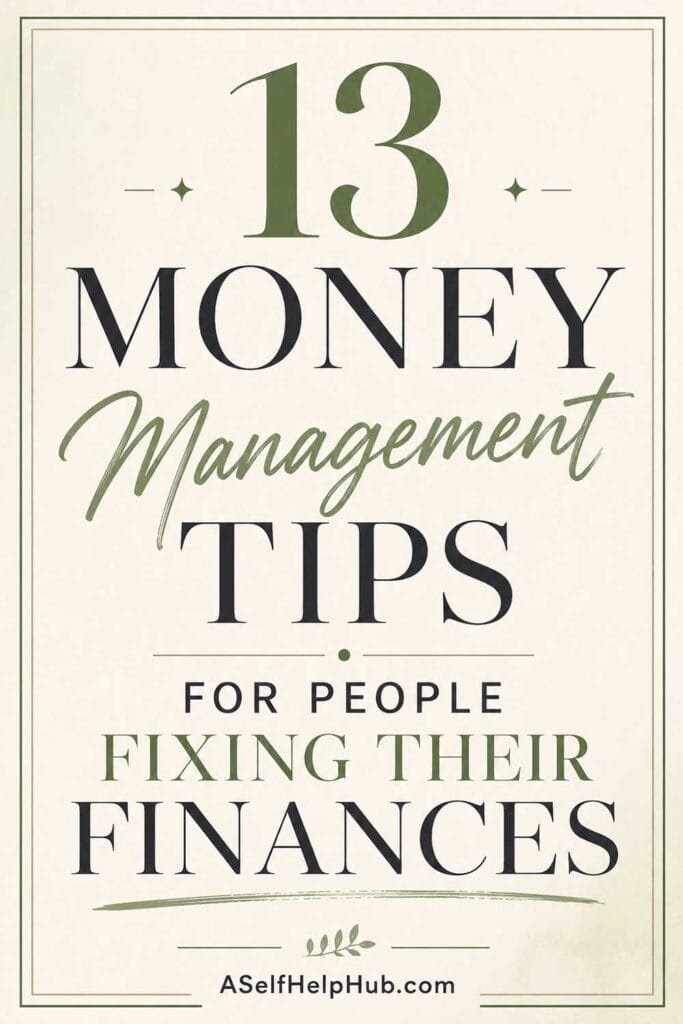 13 Money Management Tips for People Fixing Their Finances