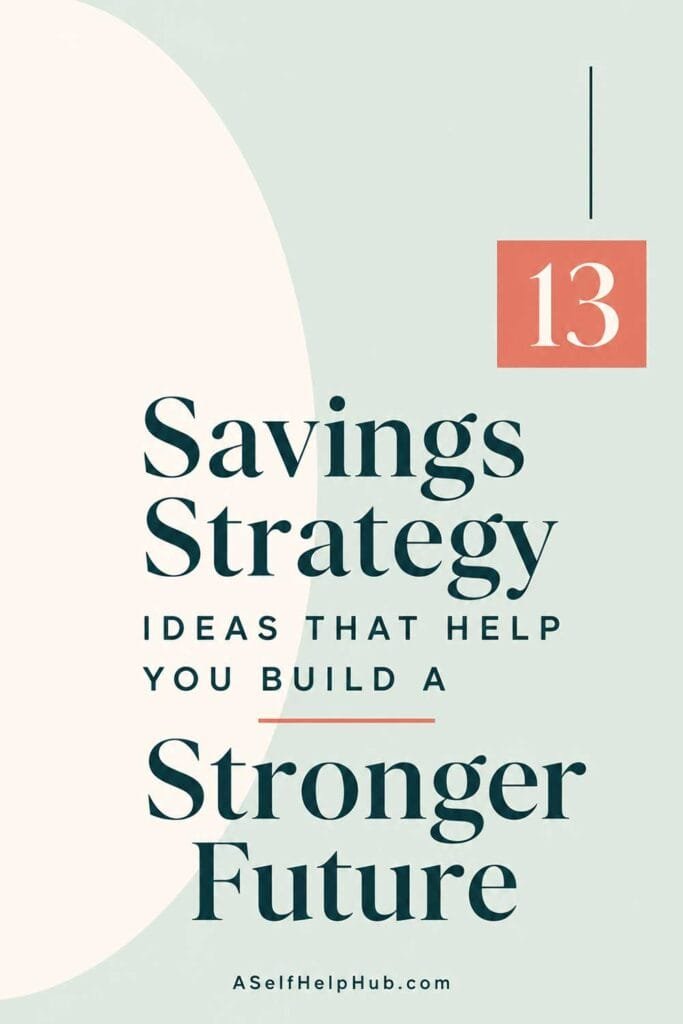 13 Savings Strategy Ideas That Help You Build a Stronger Future