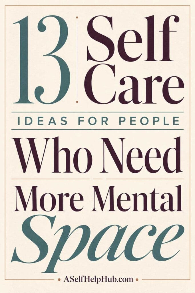 13 Self Care Ideas for People Who Need More Mental Space