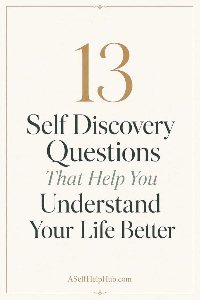 13 Self Discovery Questions That Help You Understand Your Life Better