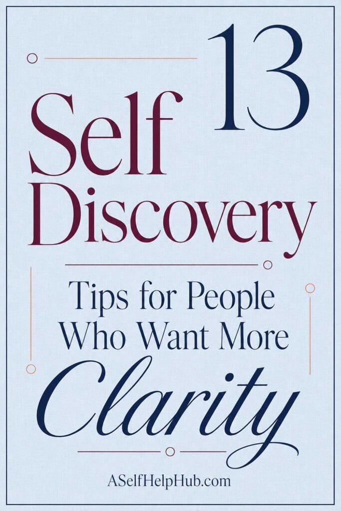 13 Self Discovery Tips for People Who Want More Clarity