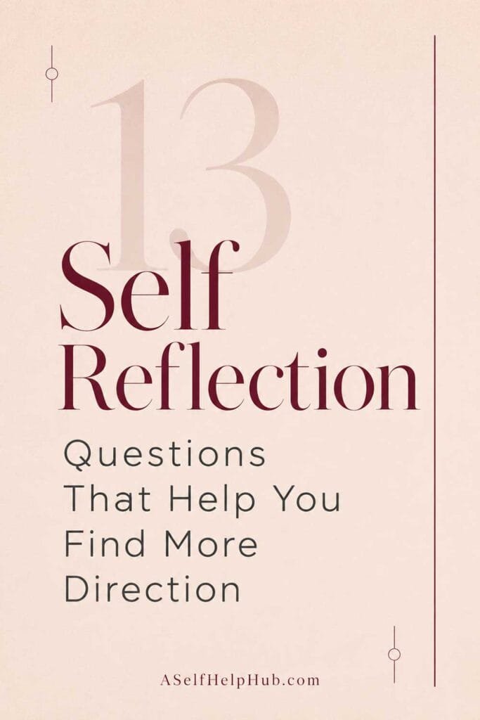 13 Self Reflection Questions That Help You Find More Direction