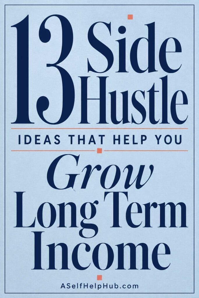 13 Side Hustle Ideas That Help You Grow Long Term Income
