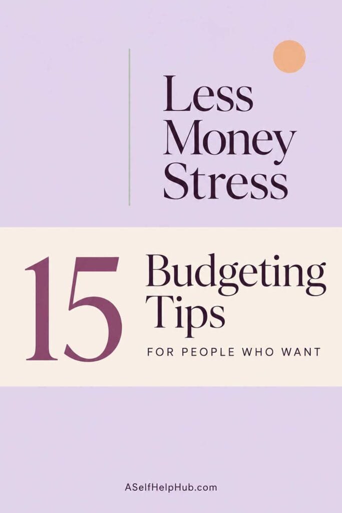 15 Budgeting Tips for People Who Want Less Money Stress