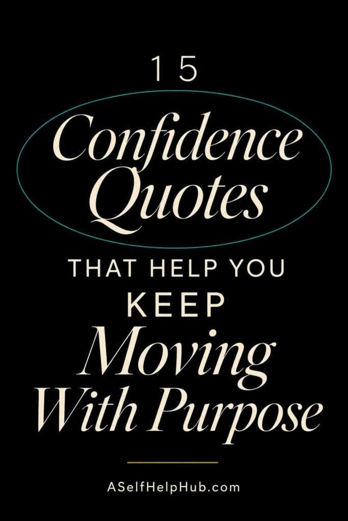 15 Confidence Quotes That Help You Keep Moving With Purpose
