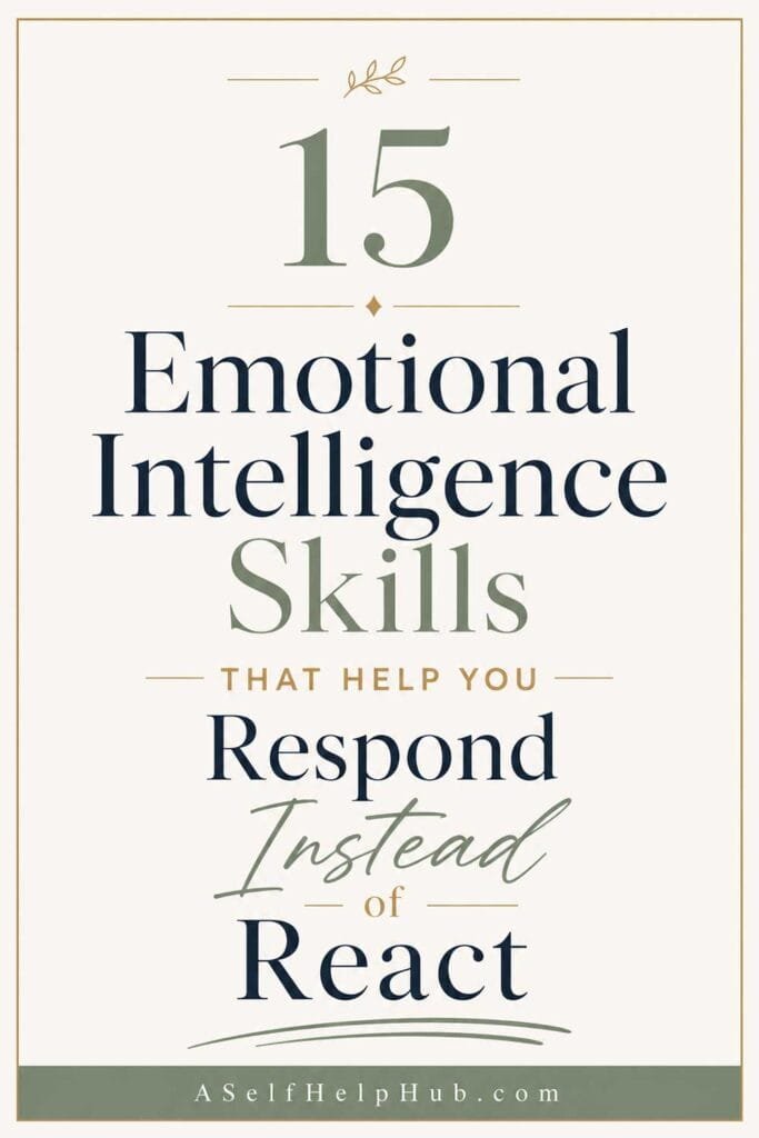 15 Emotional Intelligence Skills That Help You Respond Instead of React