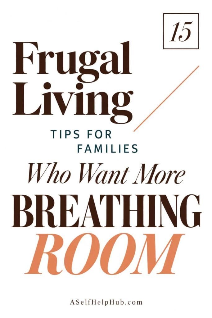 15 Frugal Living Tips for Families Who Want More Breathing Room
