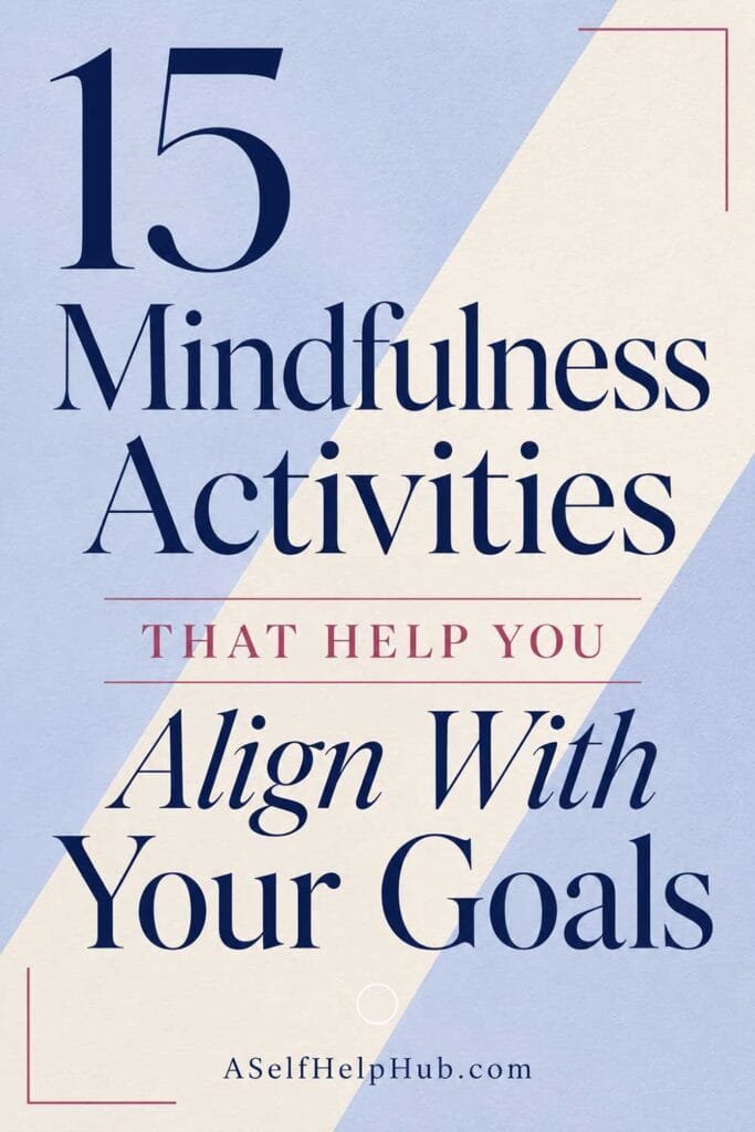 15 Mindfulness Activities That Help You Align With Your Goals
