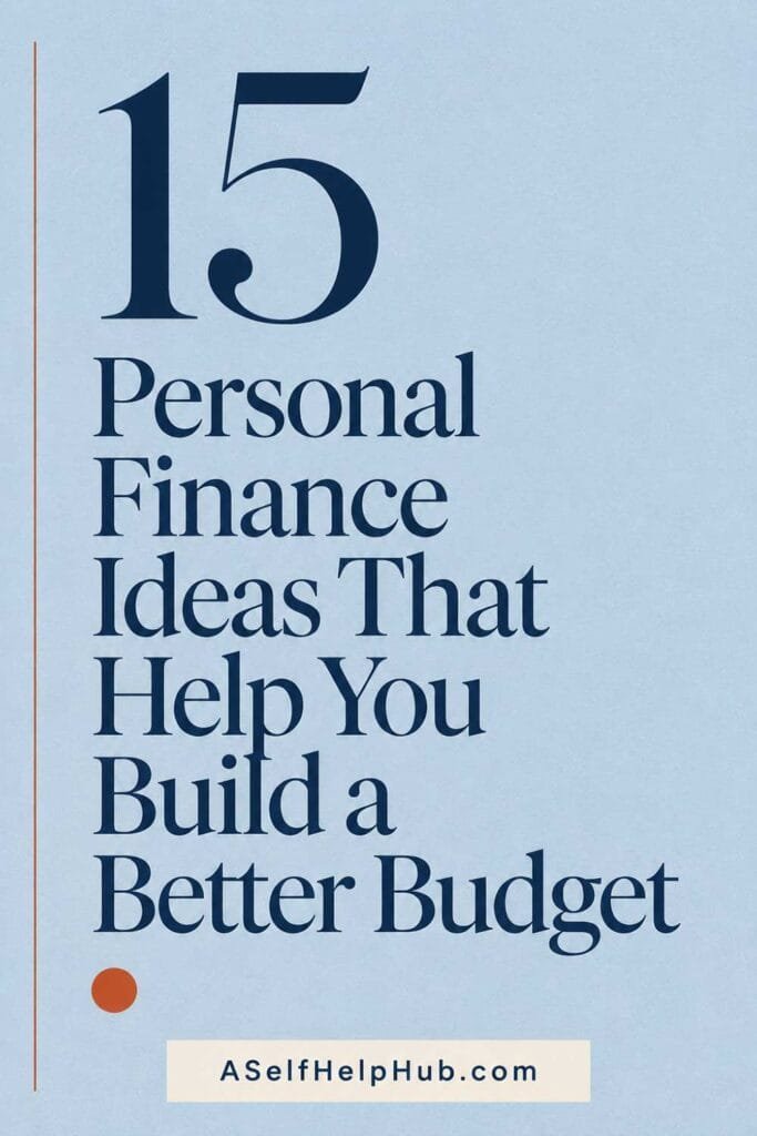 15 Personal Finance Ideas That Help You Build a Better Budget