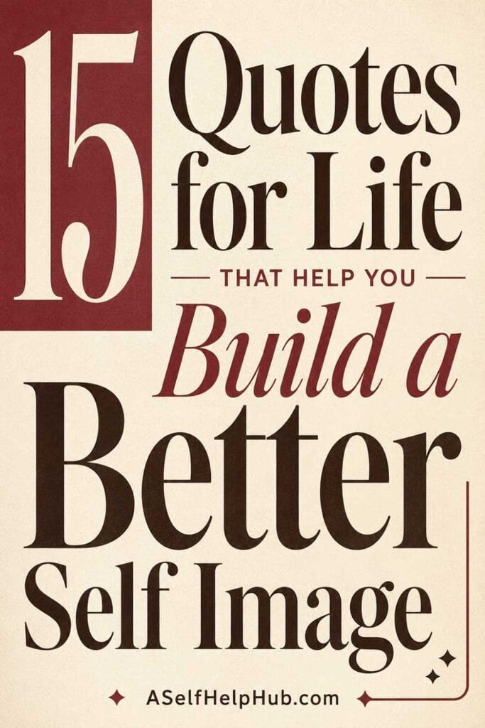 15 Quotes for Life That Help You Build a Better Self Image