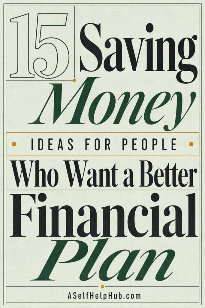 15 Saving Money Ideas for People Who Want a Better Financial Plan