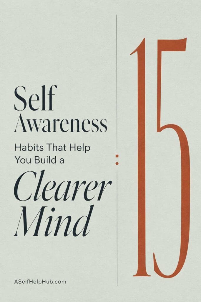 15 Self Awareness Habits That Help You Build a Clearer Mind