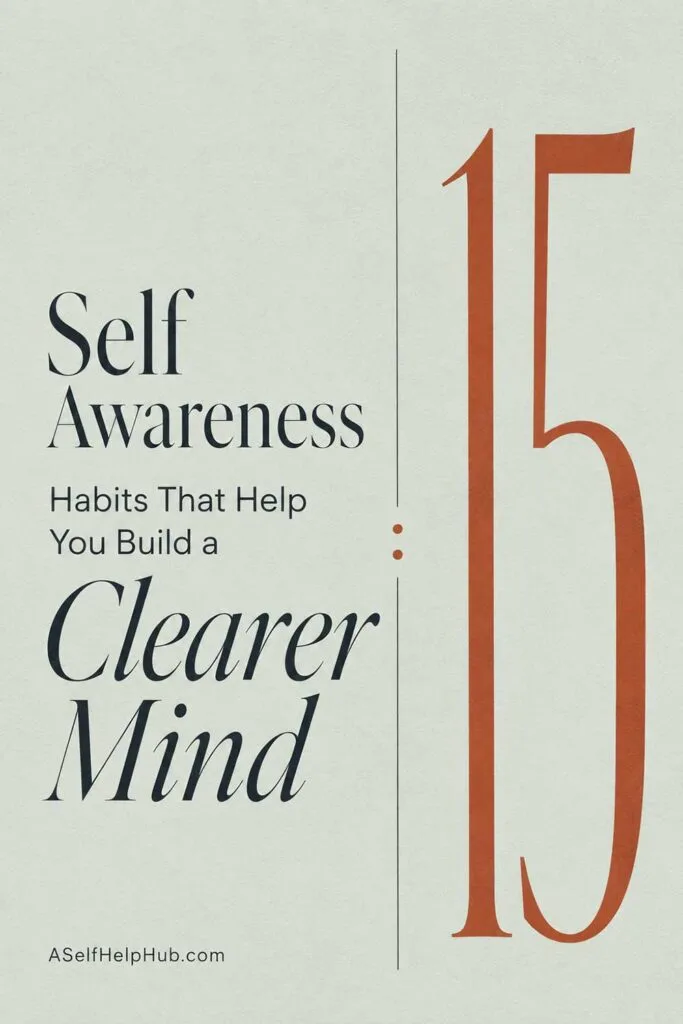 15 Self Awareness Habits That Help You Build a Clearer Mind