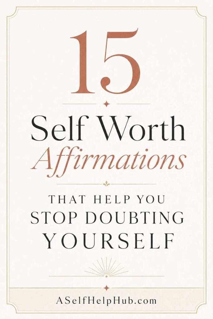 15 Self Worth Affirmations That Help You Stop Doubting Yourself