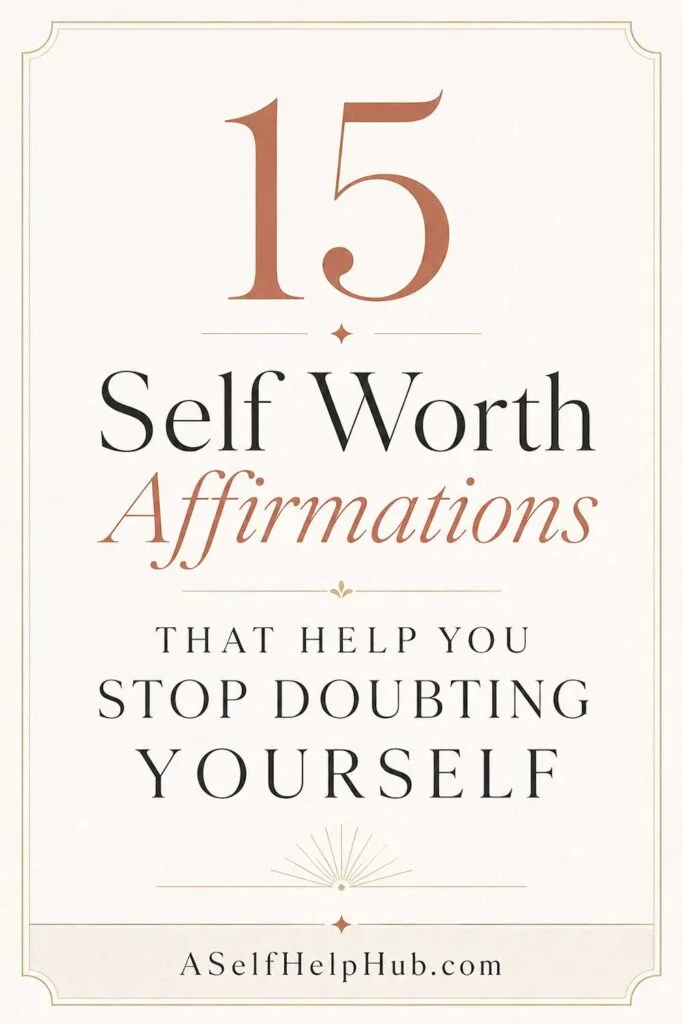 15 Self Worth Affirmations That Help You Stop Doubting Yourself