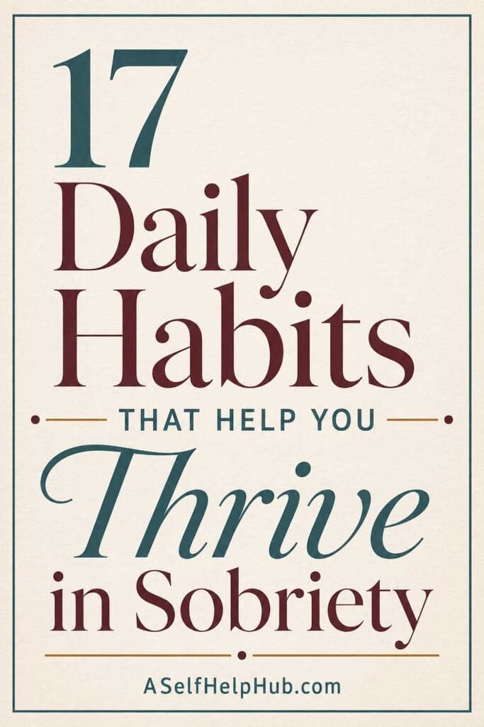 17 Daily Habits That Help You Thrive in Sobriety