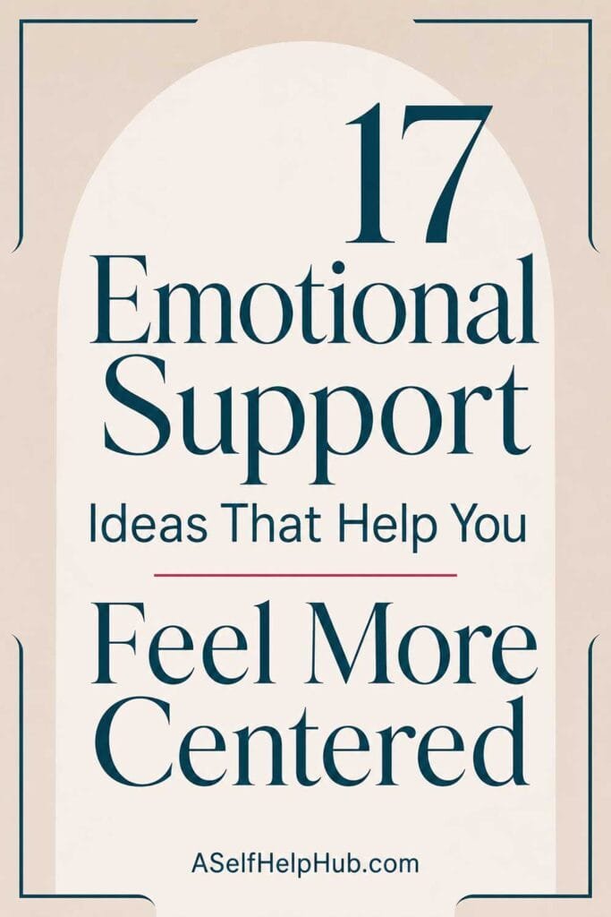 17 Emotional Support Ideas That Help You Feel More Centered