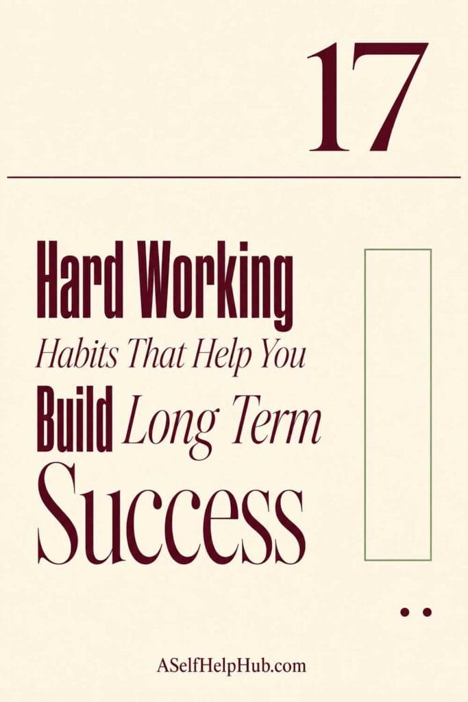 17 Hard Working Habits That Help You Build Long Term Success