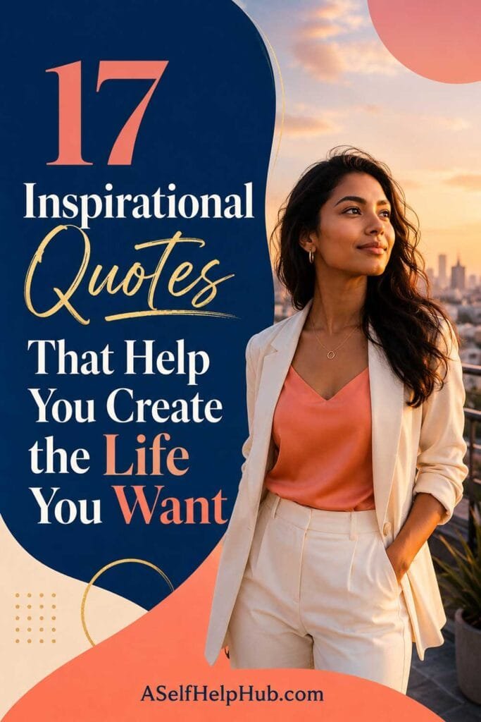 17 Inspirational Quotes That Help You Create the Life You Want