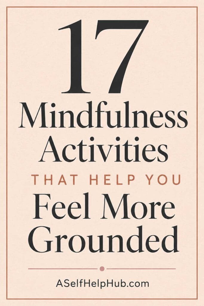 17 Mindfulness Activities That Help You Feel More Grounded