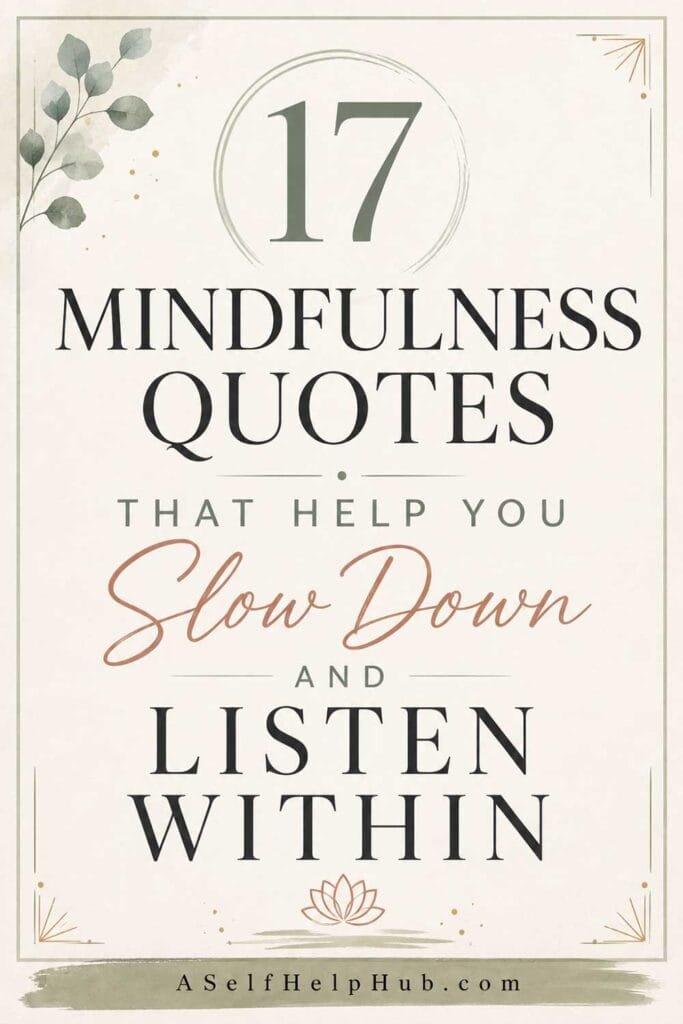 17 Mindfulness Quotes That Help You Slow Down and Listen Within