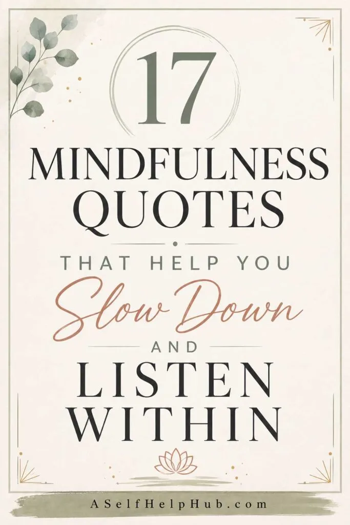17 Mindfulness Quotes That Help You Slow Down and Listen Within
