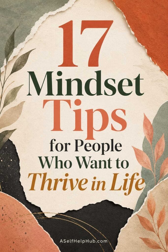 17 Mindset Tips for People Who Want to Thrive in Life