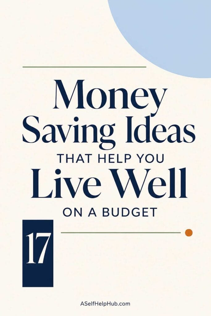 17 Money Saving Ideas That Help You Live Well on a Budget