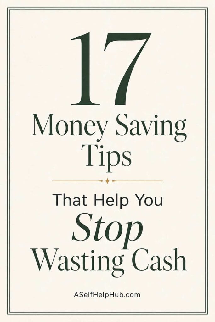 17 Money Saving Tips That Help You Stop Wasting Cash