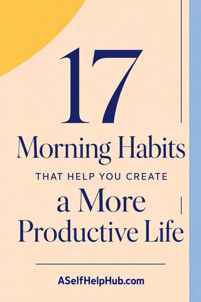 17 Morning Habits That Help You Create a More Productive Life