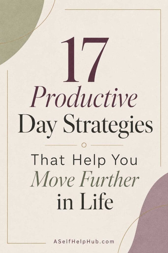 17 Productive Day Strategies That Help You Move Further in Life