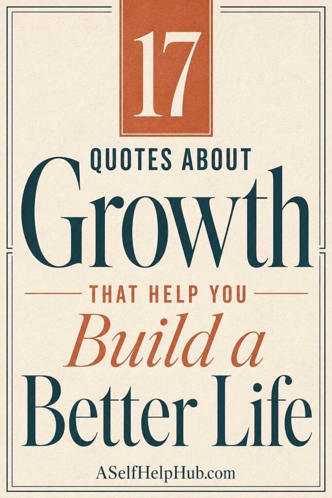 17 Quotes About Growth That Help You Build a Better Life