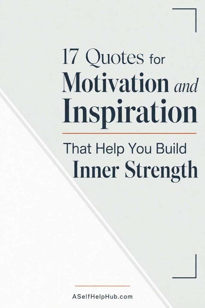 17 Quotes for Motivation and Inspiration That Help You Build Inner Strength
