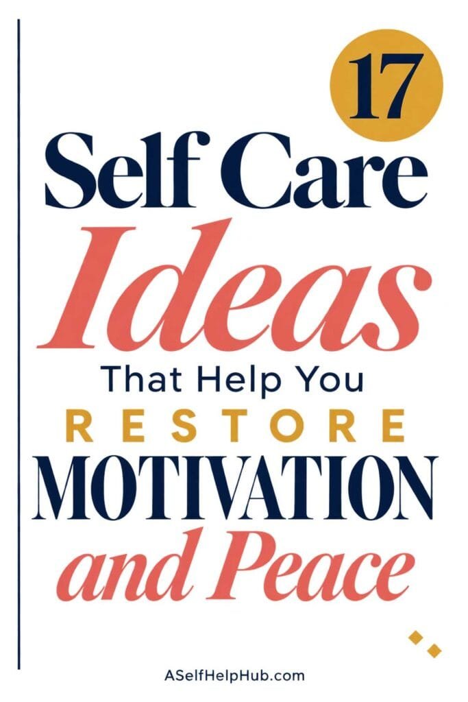 17 Self Care Ideas That Help You Restore Motivation and Peace
