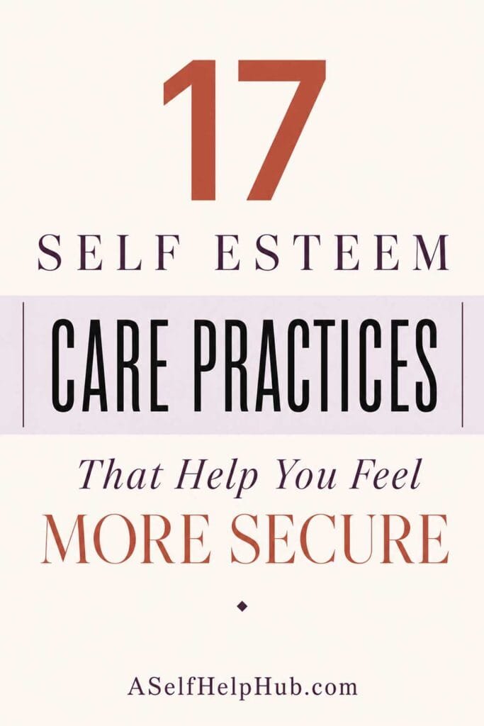 17 Self Esteem Care Practices That Help You Feel More Secure