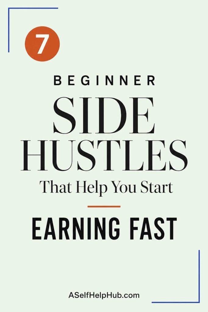7 Beginner Side Hustles That Help You Start Earning Fast