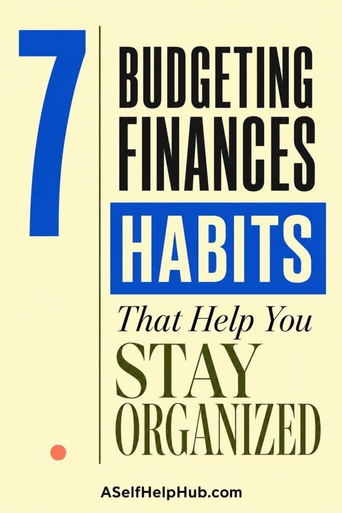 7 Budgeting Finances Habits That Help You Stay Organized