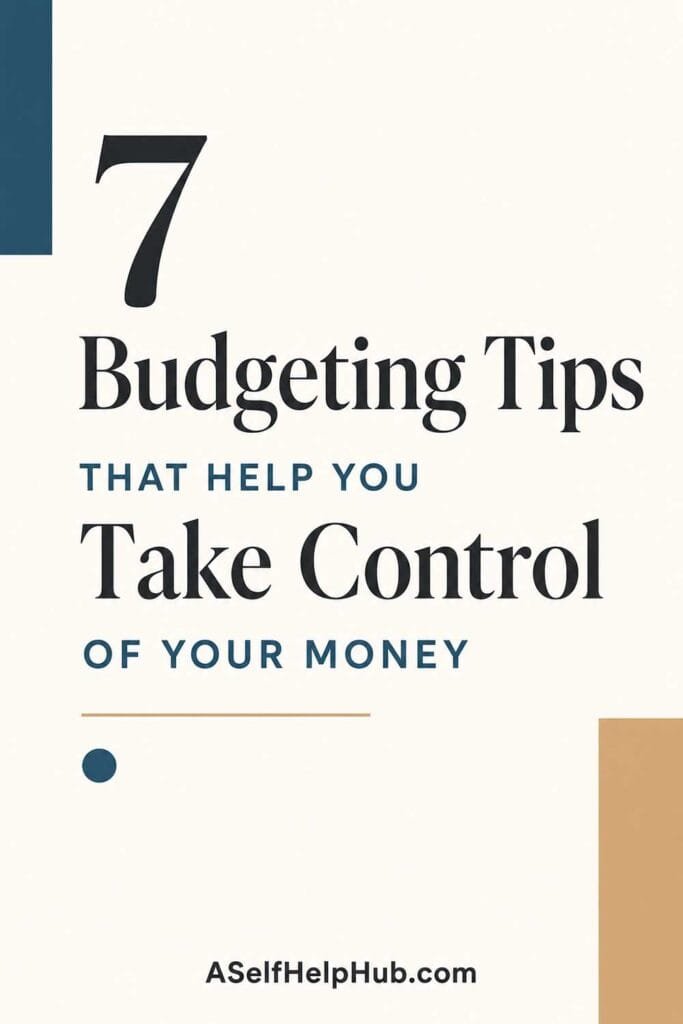 7 Budgeting Tips That Help You Take Control of Your Money