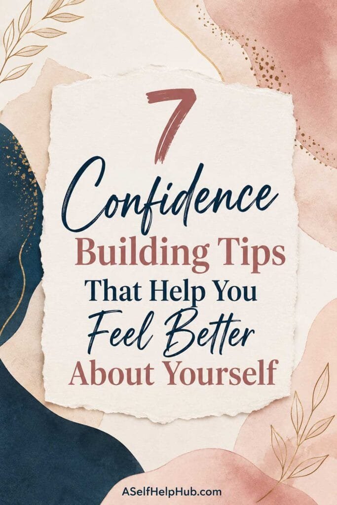 7 Confidence Building Tips That Help You Feel Better About Yourself