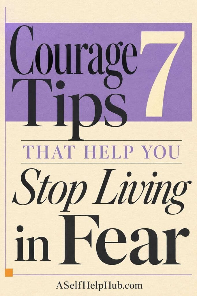 7 Courage Tips That Help You Stop Living in Fear