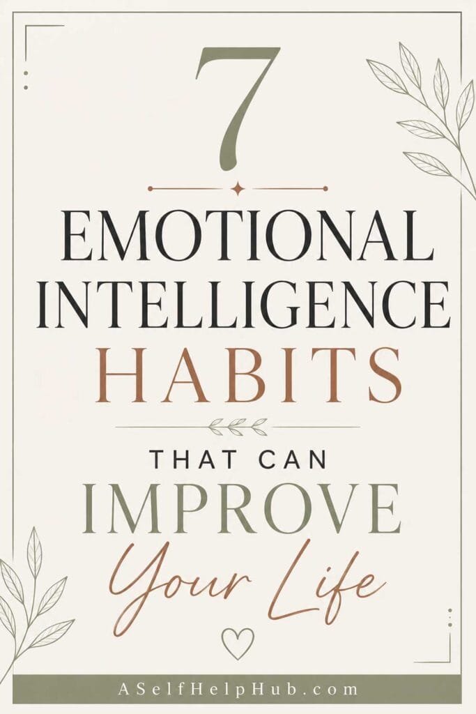 7 Emotional Intelligence Habits That Can Improve Your Life