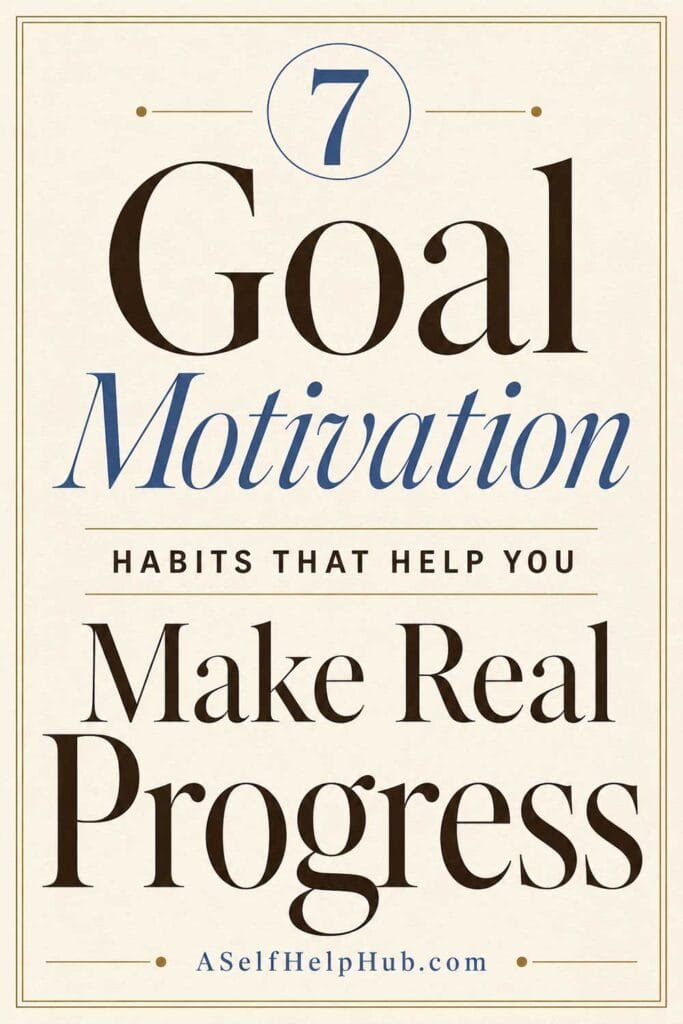 7 Goal Motivation Habits That Help You Make Real Progress