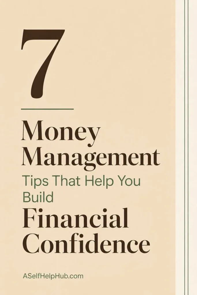 7 Money Management Tips That Help You Build Financial Confidence