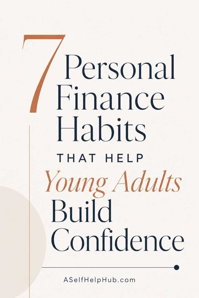 7 Personal Finance Habits That Help Young Adults Build Confidence