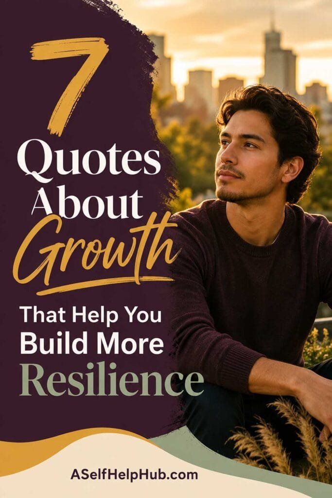 7 Quotes About Growth That Help You Build More Resilience