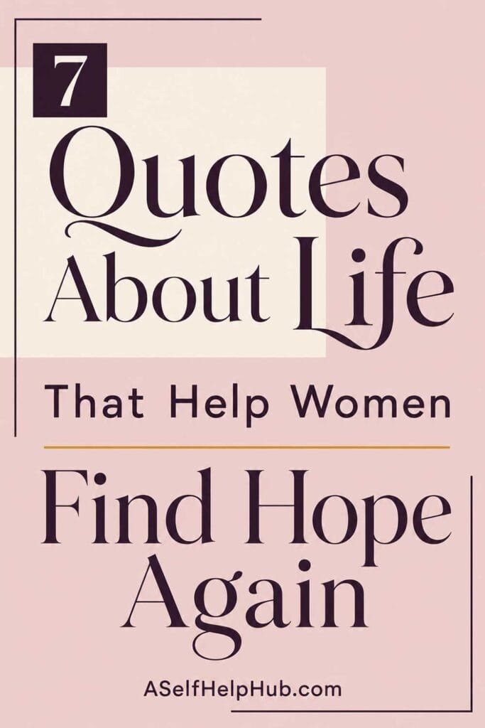 7 Quotes About Life That Help Women Find Hope Again