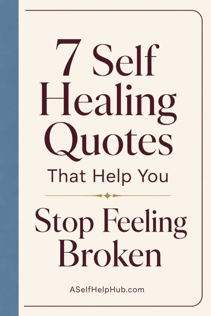 7 Self Healing Quotes That Help You Stop Feeling Broken